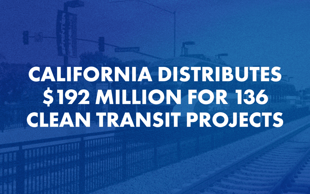 California Distributes $192 Million for More Clean Transit 1 california transit