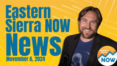 Eastern Sierra NOW News: November 6, 2024 22 Eastern Sierra NOW News: November 6, 2024