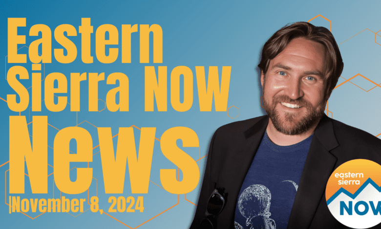 Eastern Sierra NOW News: November 8th, 2024