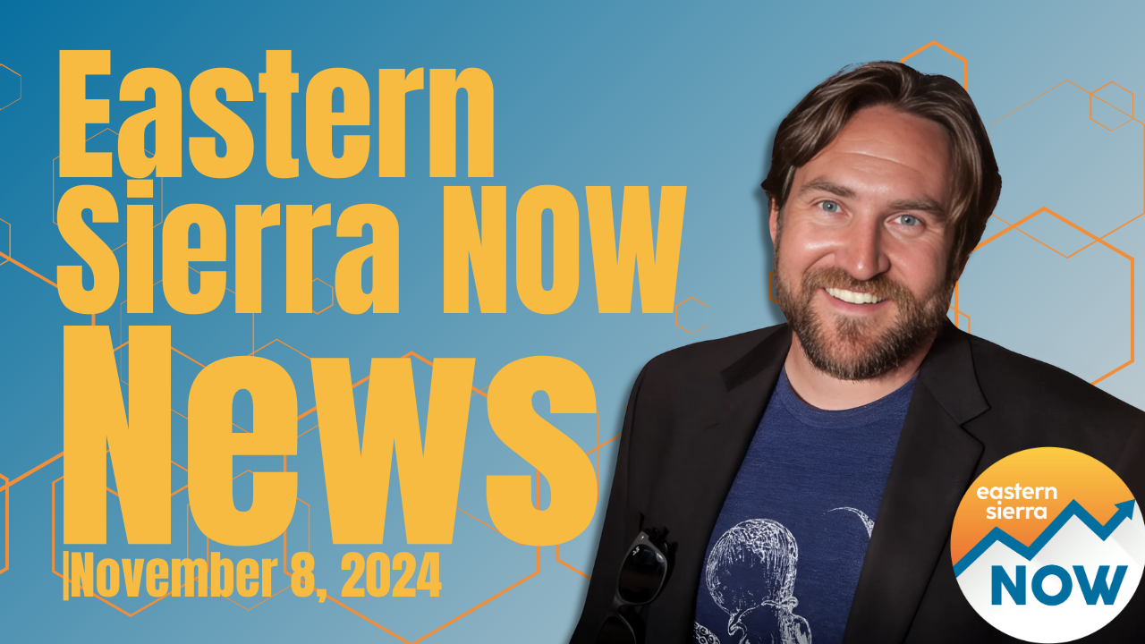 Eastern Sierra NOW News: November 8th, 2024 4 Eastern Sierra NOW News: November 8th, 2024