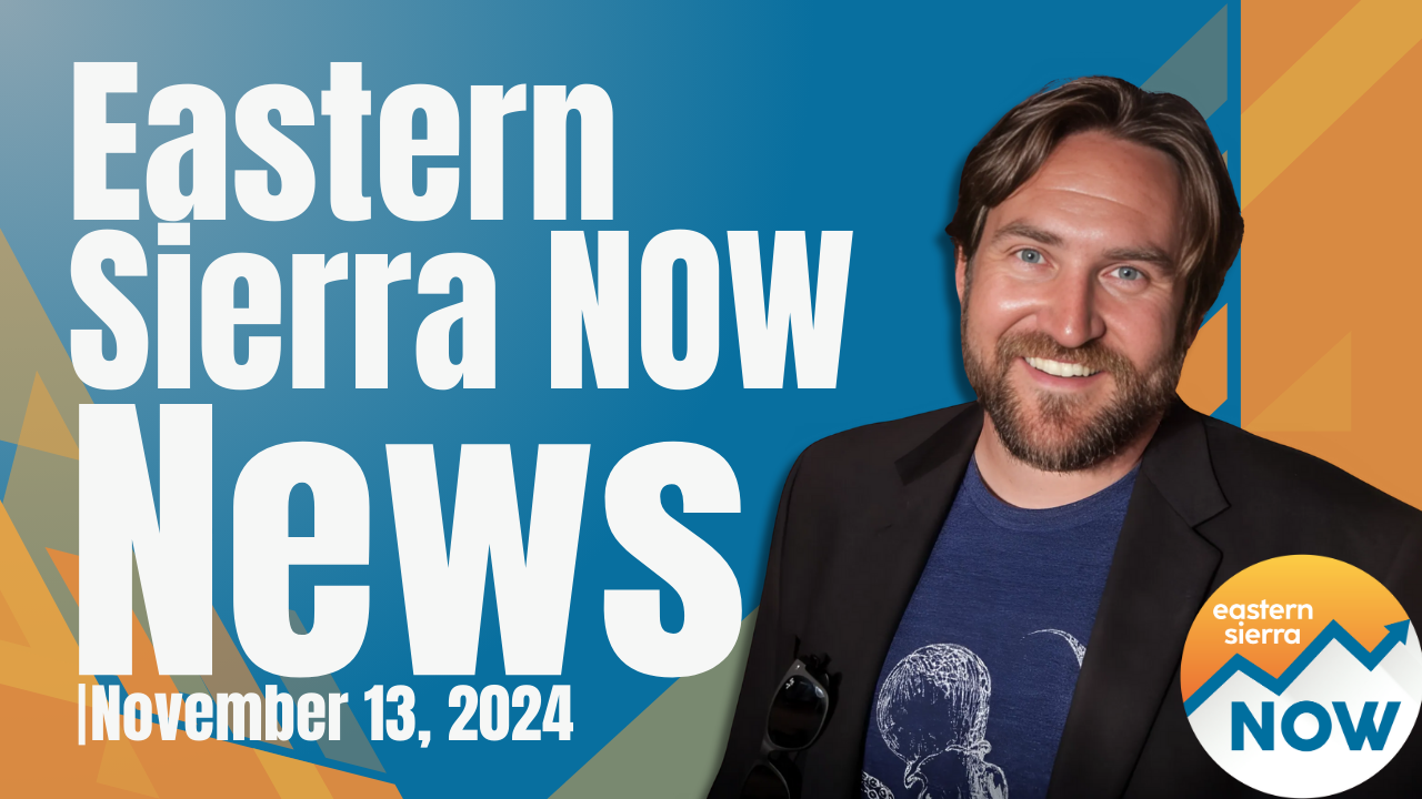 Eastern Sierra NOW News: November 13th, 2024 4 Eastern Sierra NOW News: November 13th, 2024