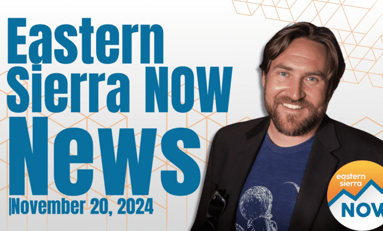 Eastern Sierra NOW News: November 20th, 2024