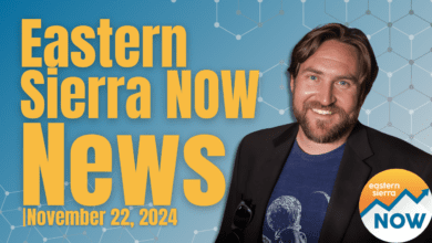 Eastern Sierra NOW News: November 22th, 2024
