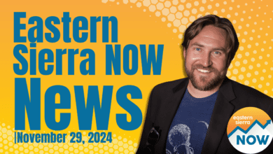 Eastern Sierra NOW News: November 29th, 2024 9 Eastern Sierra NOW News: November 29th, 2024