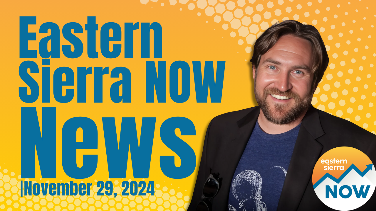 Eastern Sierra NOW News: November 29th, 2024 4 Eastern Sierra NOW News: November 29th, 2024