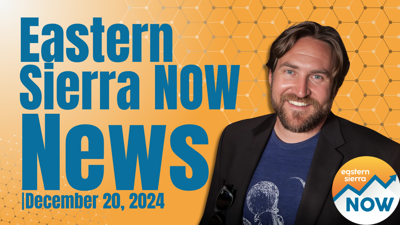 Eastern Sierra NOW News: December 20th, 2024 4 Eastern Sierra NOW News: December 20th, 2024