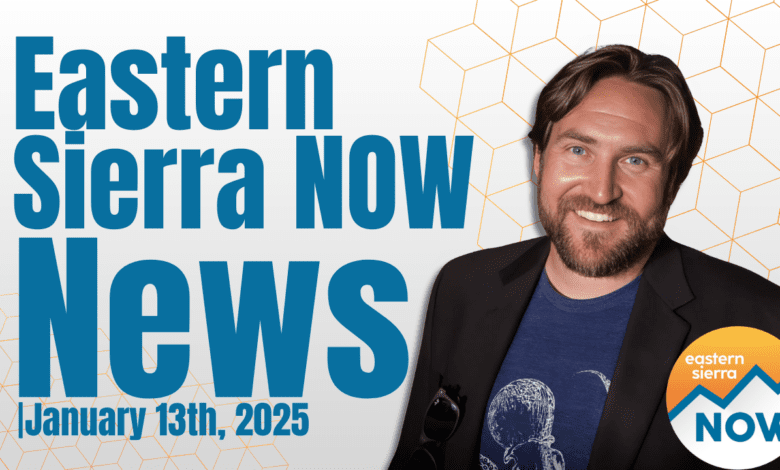 Eastern Sierra NOW News: January 13th, 2025