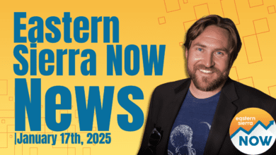 Eastern Sierra NOW News: January 17th, 2025