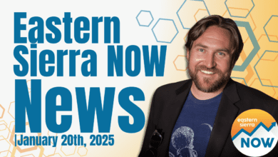 Eastern Sierra NOW News: January 20th, 2025