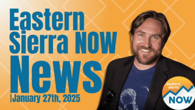 Eastern Sierra NOW News: January 27th, 2025