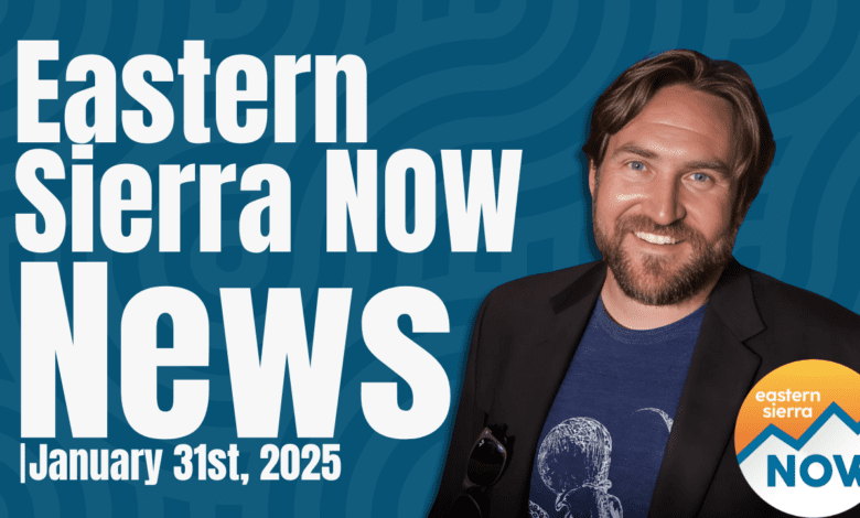 Eastern Sierra NOW News: January 31st, 2025