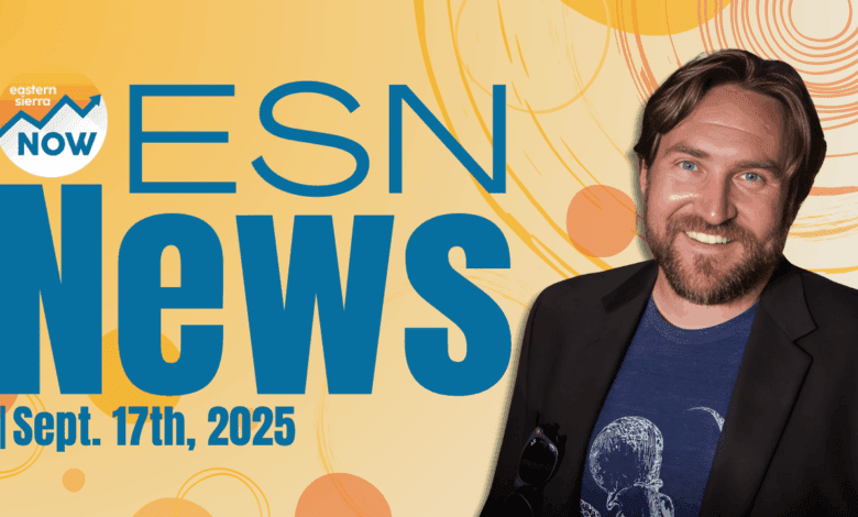 ESN News: September 17th, 2025 eastern sierra