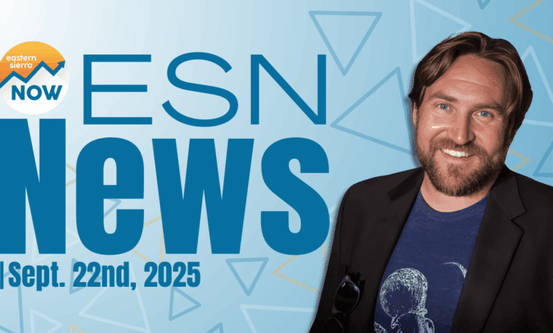 ESN News: September 22nd, 2025 eastern sierra now