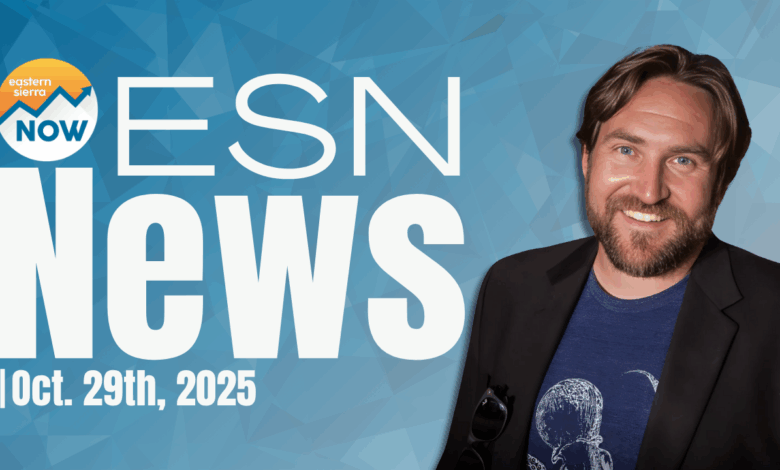 ESN News: October 29th, 2025 eastern sierra now