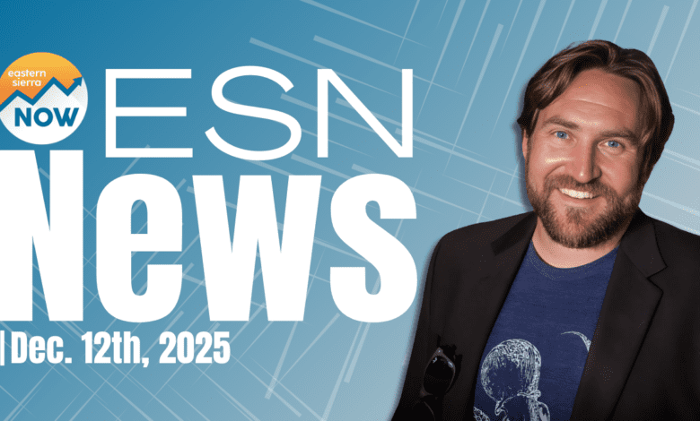 ESN News: December 12th, 2025 eastern sierra