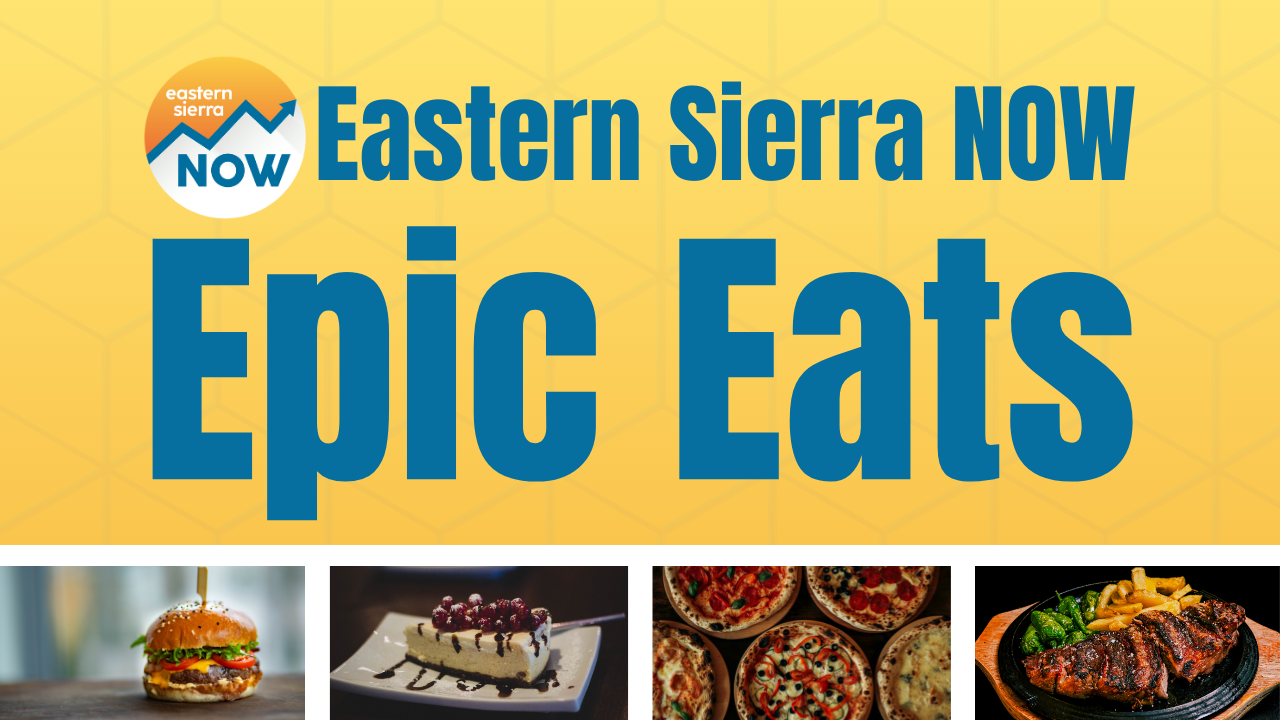 eastern sierra now esn epic eats