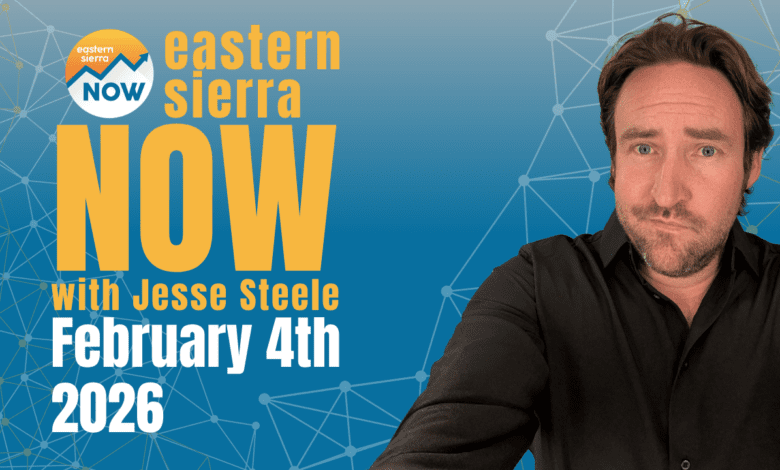 Eastern Sierra NOW News: February 4th, 2026