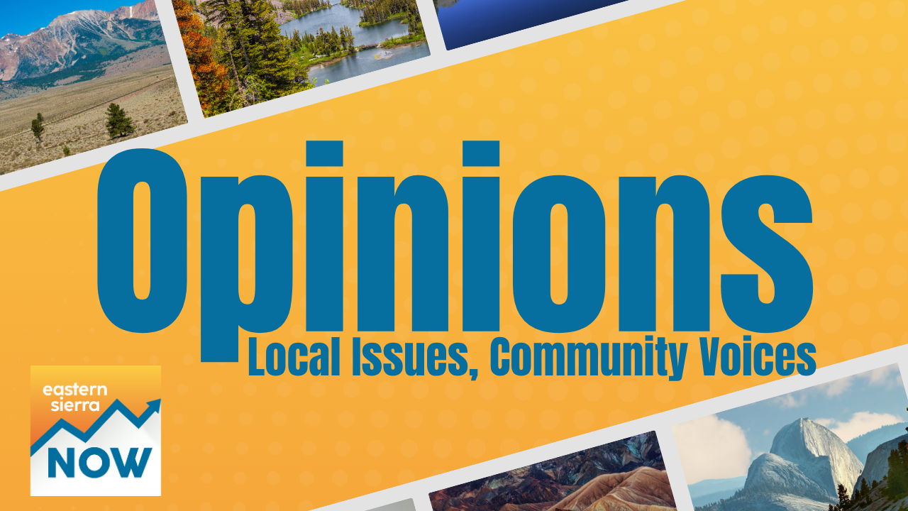 opinions op ed esn eastern sierra now bishop